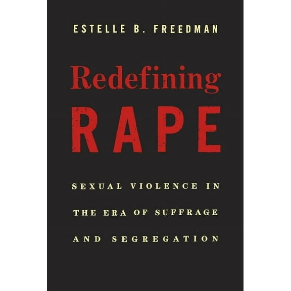 Redefining Rape: Sexual Violence in the Era of Suffrage and Segregation (Paperback)