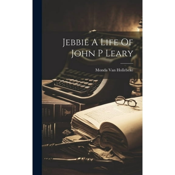Jebbie A Life Of John P Leary (Hardcover)