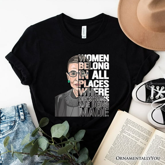 Women Belong In All Places T-Shirt, Ruth Bader Ginsburg Quote Feminist Tee