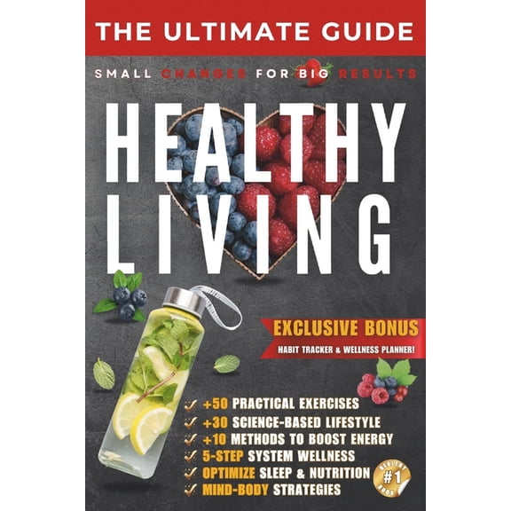 The Ultimate Guide for Life The Ultimate Guide to Healthy Living: Small Changes for Big Results - Build Sustainable Habits for a Healthier Life, Book 9, (Paperback)