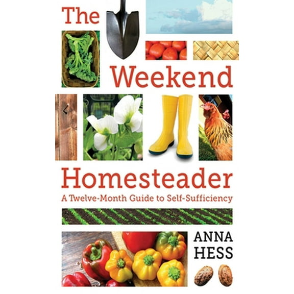 Pre-Owned The Weekend Homesteader: A Twelve-Month Guide to Self-Sufficiency (Paperback) 1616088826 9781616088828