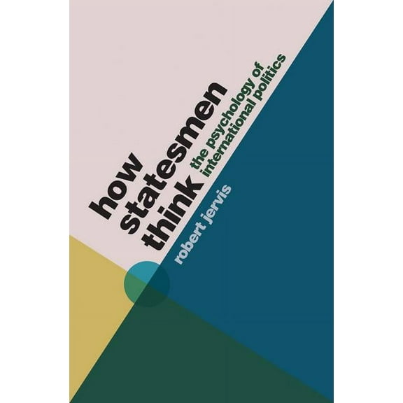 How Statesmen Think: The Psychology of International Politics, (Paperback)