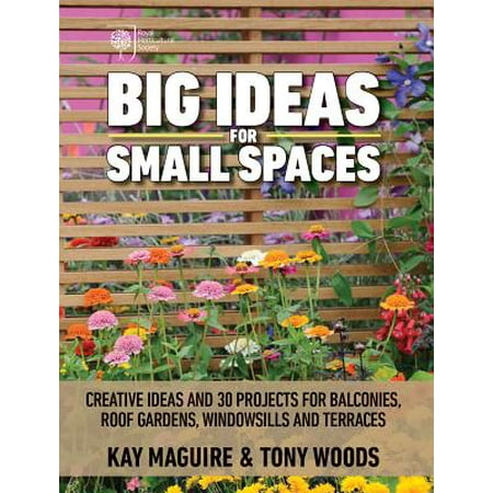 Big Ideas for Small Spaces : Creative Ideas and 30 Projects for Balconies, Roof Gardens, Windowsills and (Best Small Garden Design Ideas)