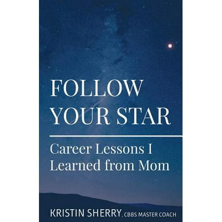 Follow Your Star : Career Lessons I Learned from