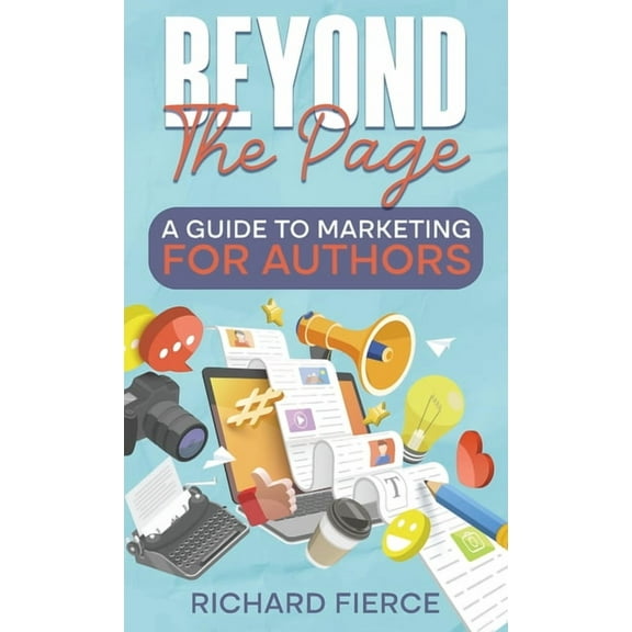 Beyond the Page: A Guide to Marketing for Authors, (Paperback)