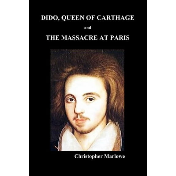 Dido Queen of Carthage and Massacre at Paris (Paperback), (Paperback)