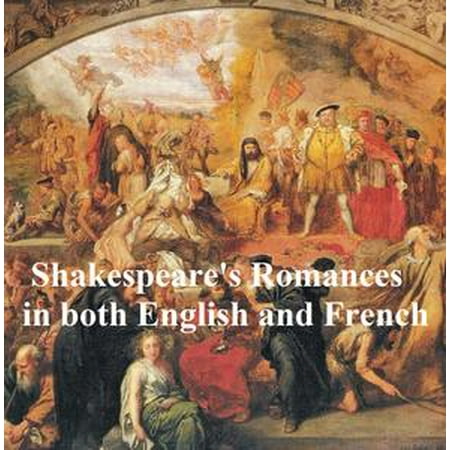 Shakespeare's Romances: All Four Plays, Bilingual edition (in English with line numbers and in French translation) -