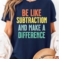 thumbnail image 2 of Be Like Subtraction Make A Difference Funny Math Teacher T-Shirt Unisex, Sizes S-5XL, Tbun, 2 of 5