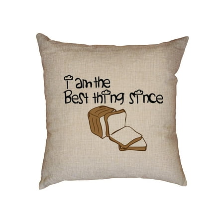 I Am the Best Thing Since Sliced Bread - Funny Decorative Linen Throw Cushion Pillow Case with