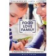 Angle View: Food, Love, Family: A Practical Guide to Child Nutrition [Hardcover - Used]