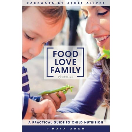Food, Love, Family: A Practical Guide to Child Nutrition [Hardcover - Used]