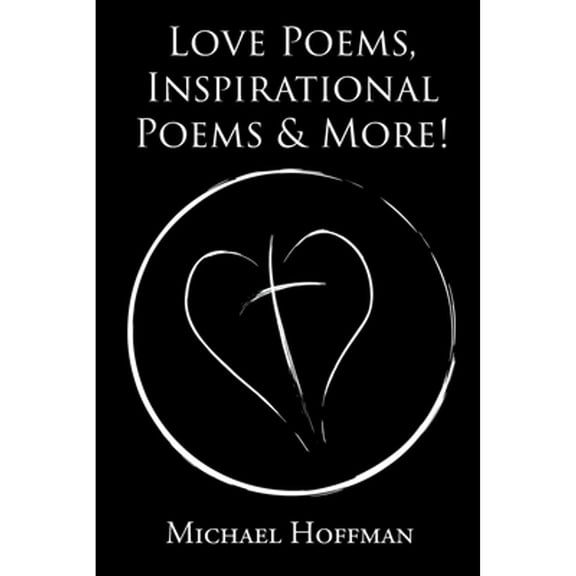 Love Poems, Inspirational Poems and More! (Paperback)