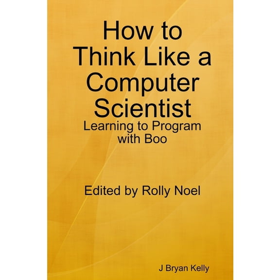 How to Think Like a Computer Scientist: Learning to Program with Boo, (Paperback)