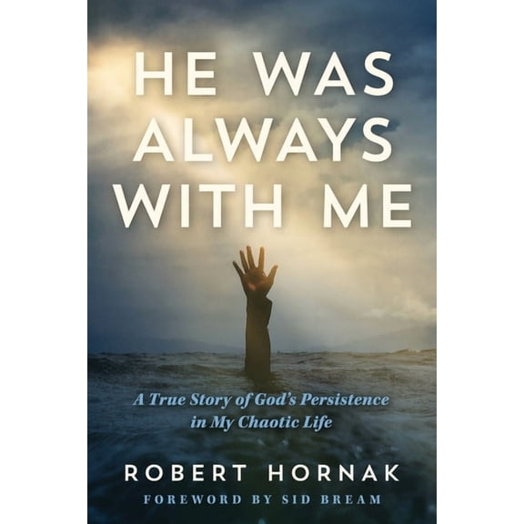 He Was Always with Me: A True Story of God's Persistence in My Chaotic Life, (Paperback)