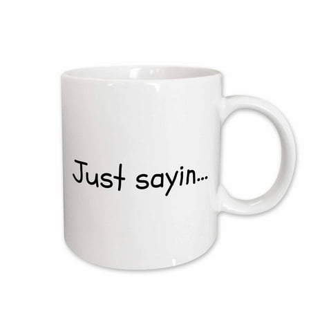 

3dRose Just sayin white background Ceramic Mug 15-ounce