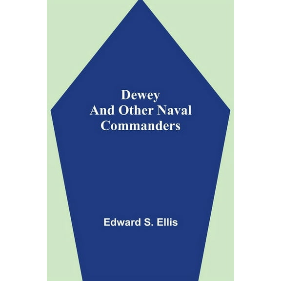 Dewey And Other Naval Commanders, (Paperback)
