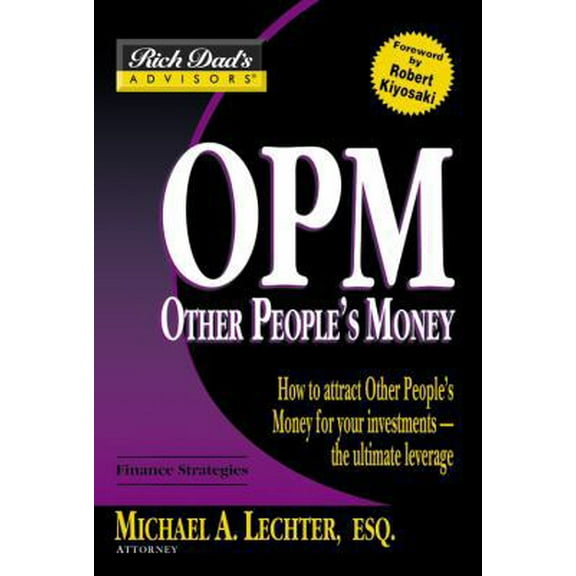 Pre-Owned Rich Dad's Advisors: OPM: How to Attract Other People's Money for Your Investments--The Ultimate Leverage (Paperback) 0446691852 9780446691857