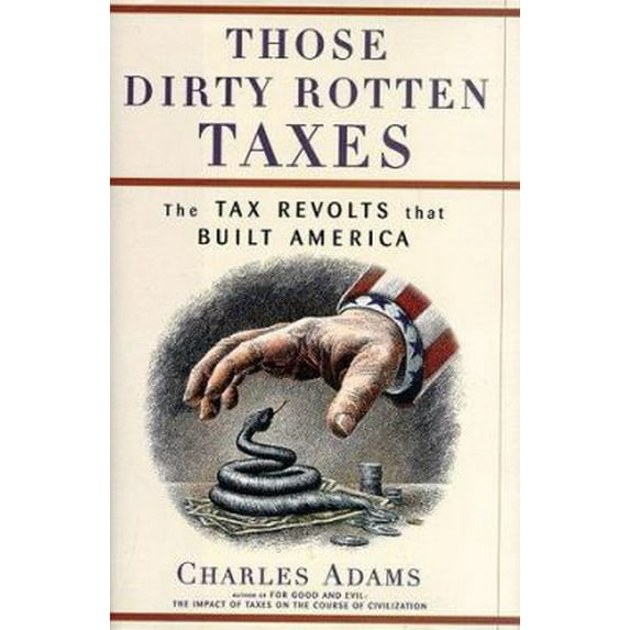 Pre-Owned Those Dirty Rotten Taxes: The Tax Revolts that Built America (Hardcover) 0684843943 9780684843940
