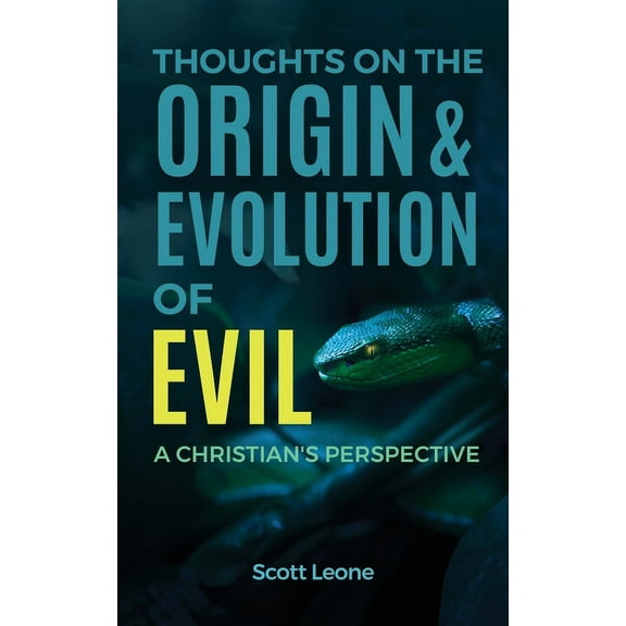 Thoughts on the Origin & Evolution of Evil: A Christian's Perspective, (Paperback)