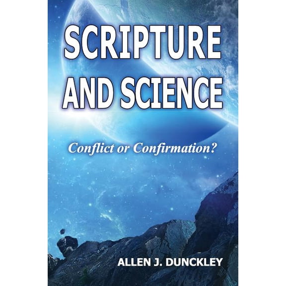 Scripture and Science : Conflict or Confirmation? (Paperback)
