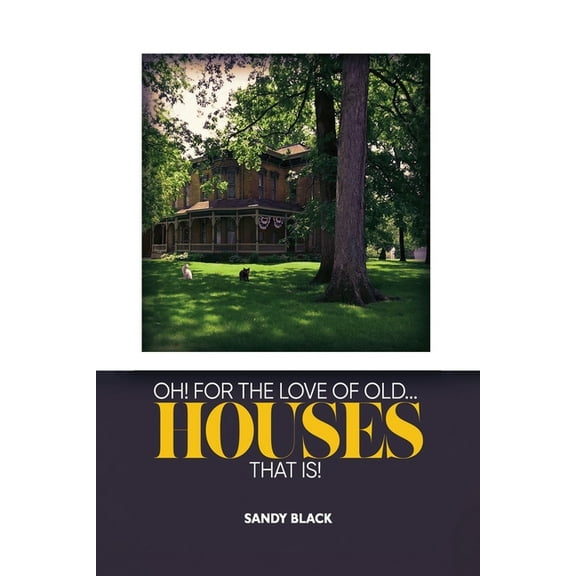 Oh! for the Love of Old... Houses That Is!, (Paperback)
