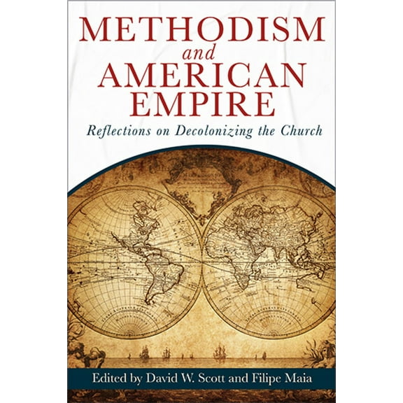 Methodism and American Empire: Reflections on Decolonizing the Church, (Paperback)
