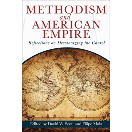 Methodism and American Empire: Reflections on Decolonizing the Church (Paperback)