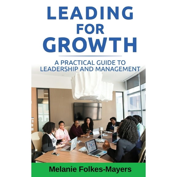 LEADING FOR GROWTH - A Practical Guide to Leadership and Management, (Paperback)