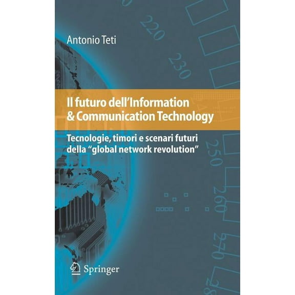 Il Futuro Dell'information & Communication Technology: Tecnologie, Timori E Scenari Futuri Della Global Network Revoluti, (Hardcover)