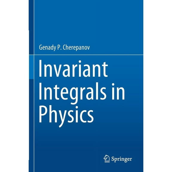 Invariant Integrals in Physics, (Paperback)