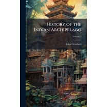 History of the Indian Archipelago, (Hardcover)