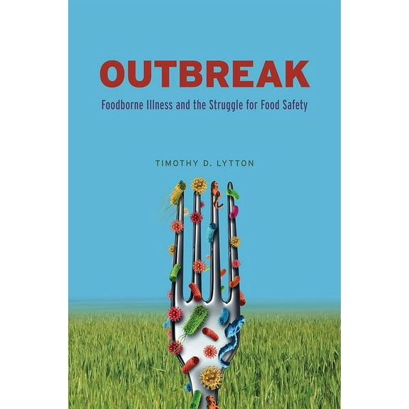 Outbreak: Foodborne Illness and the Struggle for Food Safety, (Paperback)
