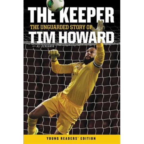 Pre-Owned The Keeper: The Unguarded Story of Tim Howard Young Readers' Edition (Paperback) 0062387588 9780062387585