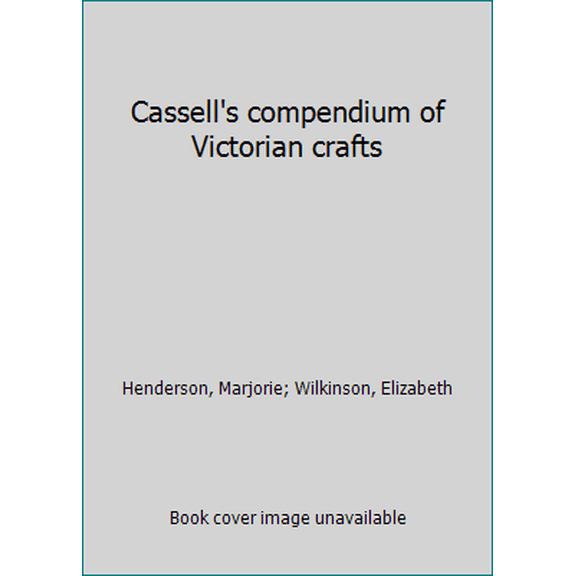 Pre-Owned Cassell's compendium of Victorian crafts (Hardcover) 0304301906 9780304301904