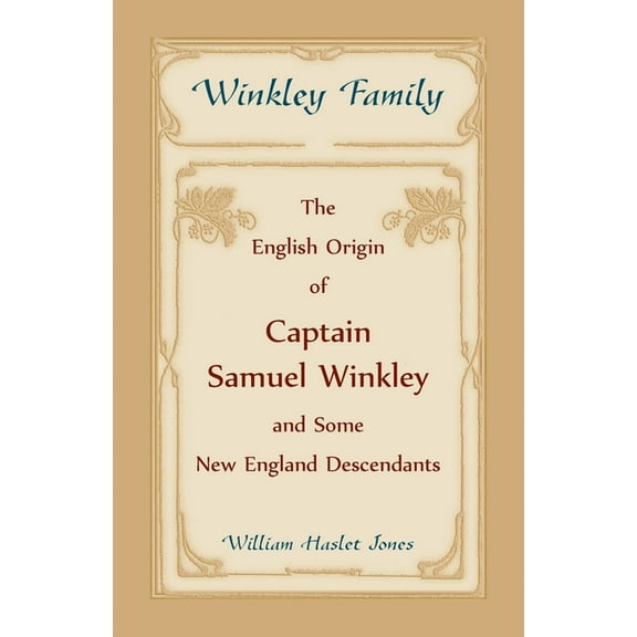 Winkley Family: The English Origin of Captain Samuel Winkley & Some New England Descendants (Paperback)