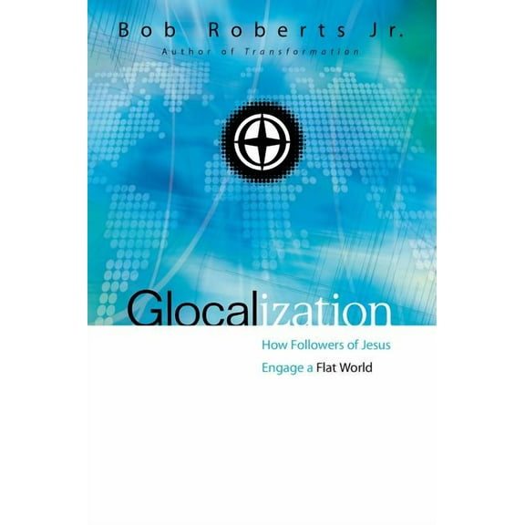 Glocalization: How Followers of Jesus Engage a Flat World, (Paperback)