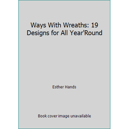 Ways With Wreaths: 19 Designs for All Year'Round [Paperback - Used]
