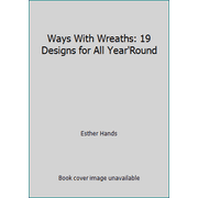 Ways With Wreaths: 19 Designs for All Year'Round [Paperback - Used]