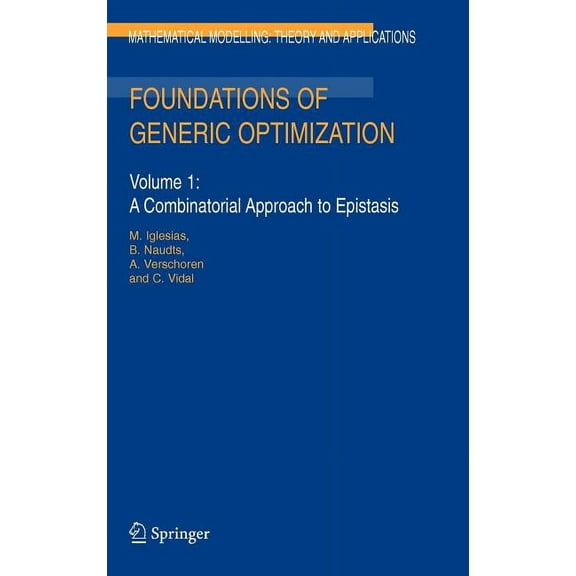 Mathematical Modelling: Theory and Appli Foundations of Generic Optimization: Volume 1: A Combinatorial Approach to Epistasis, Book 20, (Hardcover)
