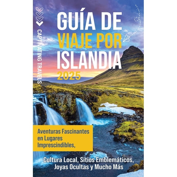 GuÃ­a de viaje por Islandia: Aventuras fascinantes en lugares imprescindibles, cultura local, sitios emblemÃ¡ticos, joyas , (Hardcover)