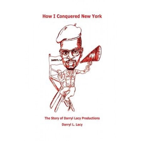 How I Conquered New York: The Story of Darryl Lacy Productions