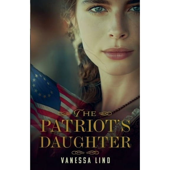 Daughters of Liberty The Patriot's Daughter, Book 1, (Paperback)