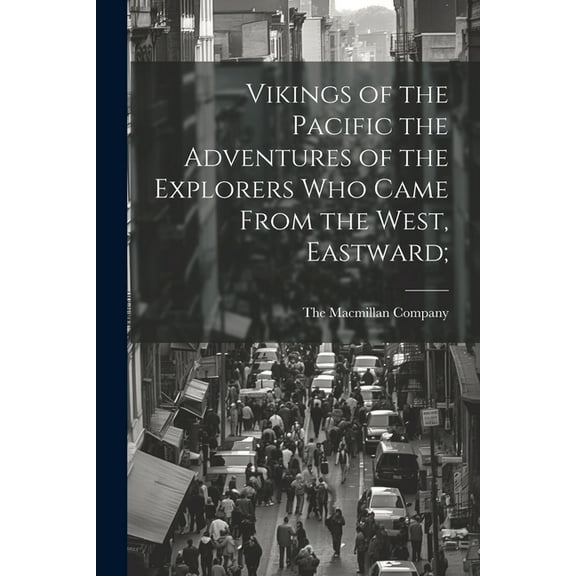 Vikings of the Pacific the Adventures of the Explorers who Came From the West, Eastward; (Paperback)
