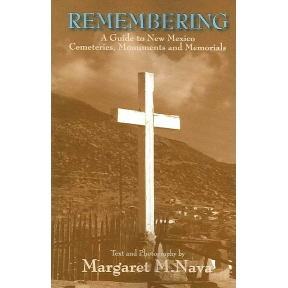 Remembering: A Guide to New Mexico Cemeteries, Monuments and Memorials (Paperback)