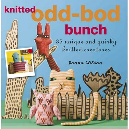 The Knitted Odd-Bod Bunch: 35 Unique and Quirky Knitted Creatures [Paperback - Used]