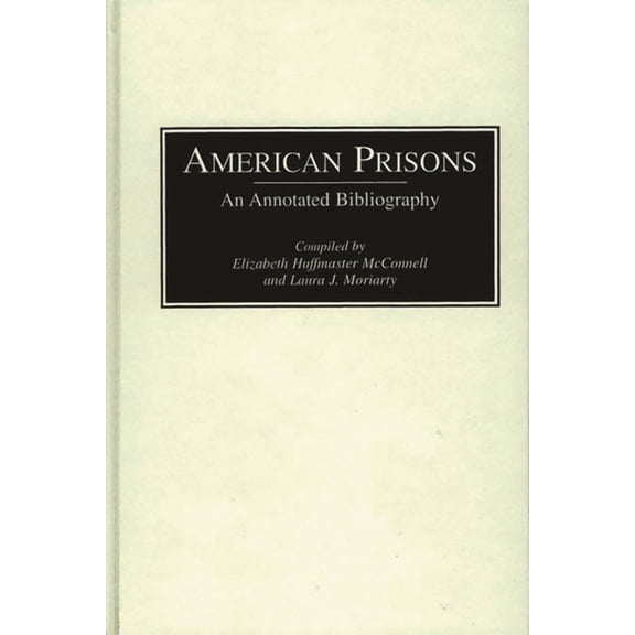 Bibliographies of the History of Crime a American Prisons: An Annotated Bibliography, Book 1, (Hardcover)