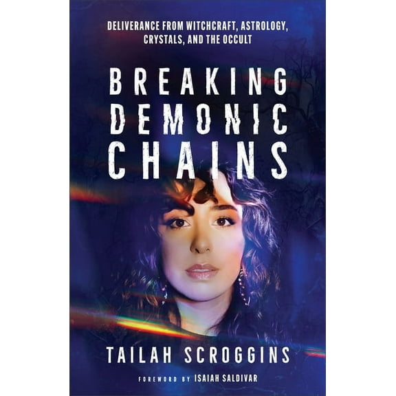 Breaking Demonic Chains: Deliverance from Witchcraft, Astrology, Crystals, and the Occult, (Hardcover)