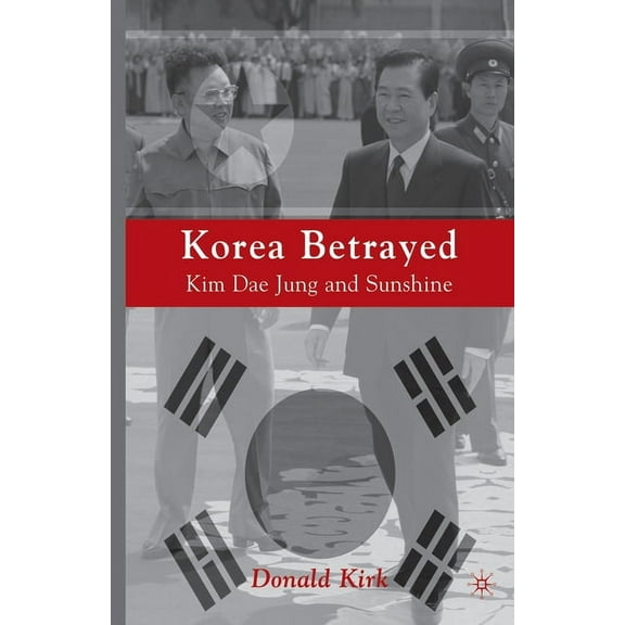 Korea Betrayed: Kim Dae Jung and Sunshine, (Paperback)