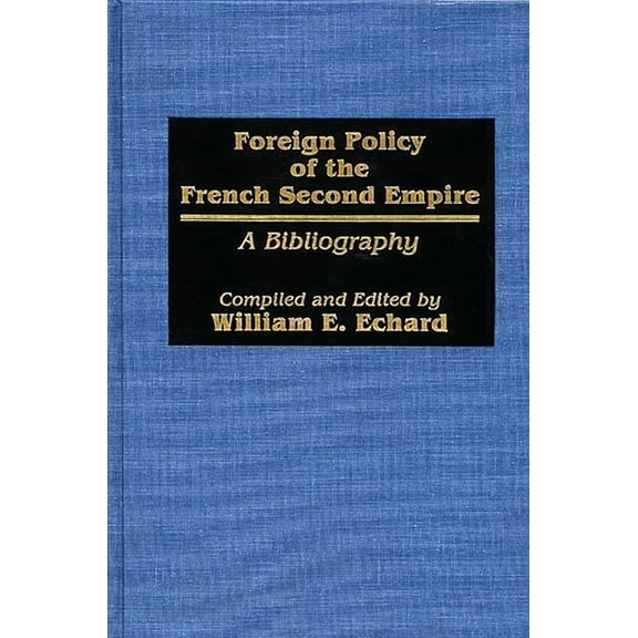 Bibliographies and Indexes in World Hist Foreign Policy of the French Second Empire: A Bibliography, (Hardcover)