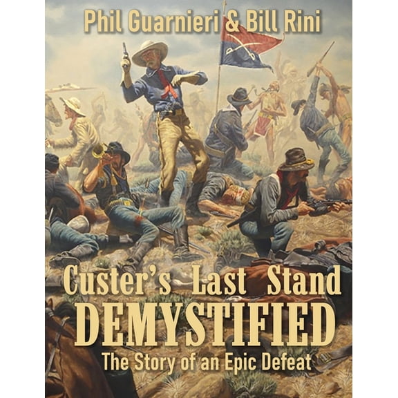 Custer's Last Stand Demystified: The Story of an Epic Defeat, (Paperback)